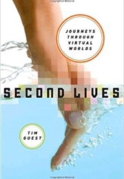 Second Lives: Journeys Through Virtual Worlds (Tim Guest)