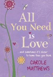 All You Need Is Love (Carole Matthews)