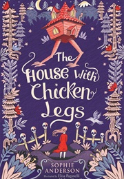 The House With Chicken Legs (Sophie Anderson)