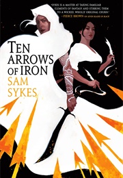 Ten Arrows of Iron (Sam Sykes)