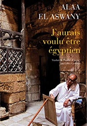 J'aurais Voulu Être Égyptien (Alaa Al Aswany)