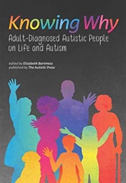 Knowing Why: Adult Diagnosed Autistic People on Life and Autism (Autism Self Advocacy Network)