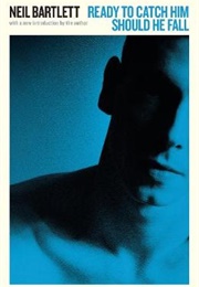 Ready to Catch Him Should He Fall (Neil Bartlett)