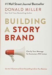 Building a Storybrand: Clarify Your Message So Customers Will Listen (Donald Miller)