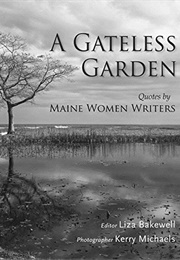 A Gateless Garden: Quotes by Maine Women Writers (Liza Bakewell)