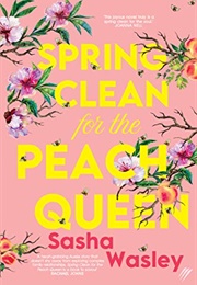 Spring Clean for the Peach Queen (Sasha Wasley)