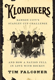 Klondikers: Dawson City's Stanley Cup Challenge (Tim Falconer)
