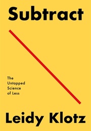 Subtract: The Untapped Science of Less (Leidy Klotz)