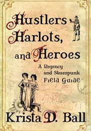 Hustlers, Harlots, and Heroes (Krista D. Ball)