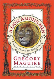 A Lion Among Men (The Wicked Years #3) (Gregory Maguire)
