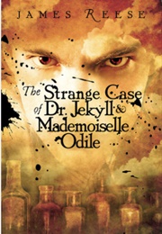 The Strange Case of Dr. Jekyll & Mademoiselle Odile (James Reese)