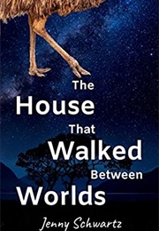 The House That Walked Between Worlds (Jenny Schwartz)
