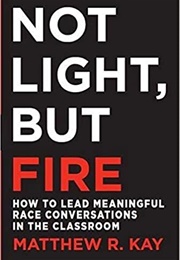 Not Light, but Fire (Kay)