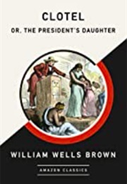 Clotel; Or, the President's Daughter (William Wells Brown)