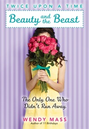 Beauty and the Beast: The Only One Who Didn't Run Away (Wendy Mass)