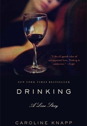 Drinking: A Love Story (Caroline Knapp)