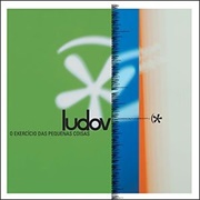 Ludov – O Exercício Das Pequenas Coisas