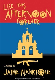 Like This Afternoon Forever (Jaime Manrique)