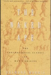 The Naked Ape: A Zoologist's Study of the Human Animal (Desmond Morris)