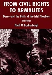From Civil Rights to Armalites: Derry and the Birth of the Irish Troubles (Niall O Dochartaigh)