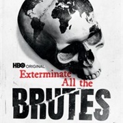 Exterminate All the Brutes