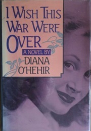 I Wish This War Were Over (Diana O'Hehir)