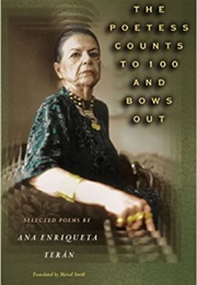 The Poetess Counts to 100 and Bows Out (Ana Enriqueta Teran)