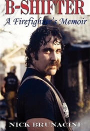 B-Shifter: A Firefighter's Memoir (Nick Brunacini)