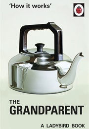 How It Works: The Grandparent (Jason Hazeley)