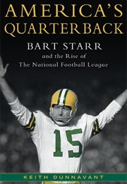 America&#39;s Quarterback: Bart Starr and the The Rise of the National Football League (Keith Dunnavant)