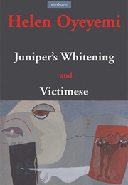 Juniper's Whitening / Victimese (Helen Oyeyemi)