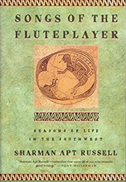 Songs of the Fluteplayer: Seasons of Life in the Southwest (Sharman Apt Russell)