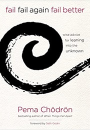 Fail, Fail Again, Fail Better (Pema Chödrön)