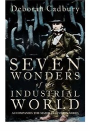 Seven Wonders of the Industrial World (Deborah Cadbury)