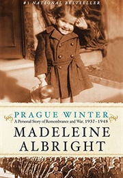 Prague Winter: A Personal Story of Remembrance and War, 1937-1948 (Madeleine Albright)