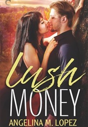 Lush Money (Angelina M. Lopez)