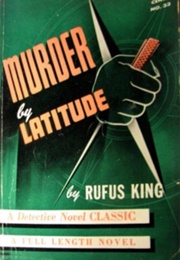 Murder by Latitude (Rufus King)