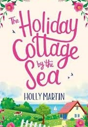 The Holiday  Cottage by the Sea (Holly Martin)