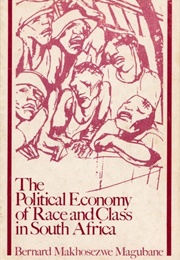 The Political Economy of Race and Class in South Africa (Bernard M. Magubane)