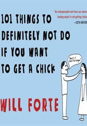 101 Things to Definitely Not Do If You Want to Get a Chick (Will Forte)