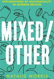 Mixed/Other: Explorations of Multiraciality in Modern Britain (Natalie Morris)