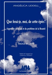 Que Ferai-Je, Moi, De Cette Épée ? (Angelica Liddell)