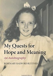 My Quests for Hope and Meaning: An Autobiography (Rosemary Radford Ruether)