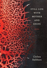 Still Life With Mother and Knife (Chelsea Rathburn)