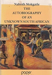 The Autobiography of an Unknown South African (Naboth Mokgatle)