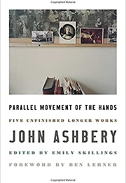 Parallel Movement of the Hands: Five Unfinished Longer Works (John Ashbery)