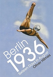 Berlin 1936: Sixteen Days in August (Oliver Hilmes)