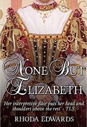 None but Elizabeth (Rhoda Edwards)