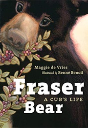 Fraser Bear: A Cub's Life (Maggie De Vries)