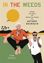 In the Weeds: Around the World and Behind the Scenes With Anthony Bourdain (Tom Vitale)
